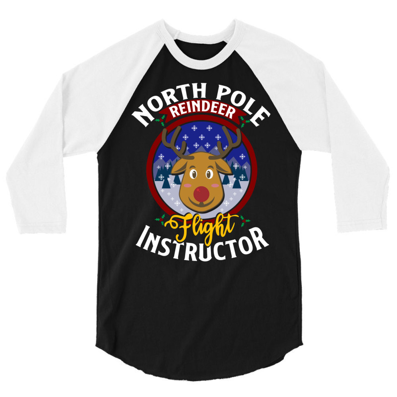 North Pole Flight Instructor! Funny Reindeer Lover 3/4 Sleeve Shirt | Artistshot