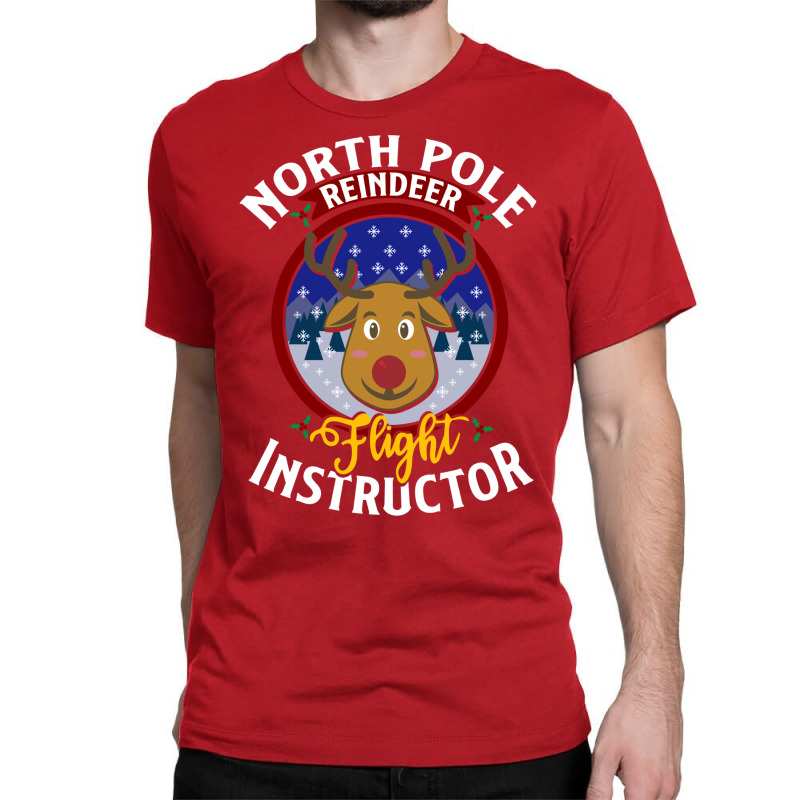 North Pole Flight Instructor! Funny Reindeer Lover Classic T-shirt | Artistshot