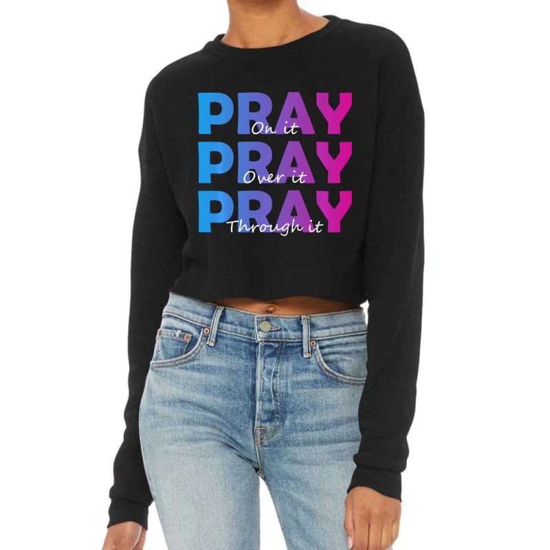 Christian Faith Pray On It Pray Over It Pray Throu Cropped Sweater by sudhirka | Artistshot