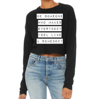 Be Someone Who Makes Everybody Feel Like A Somebody | White Cropped Sweater | Artistshot