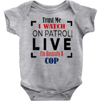 Trust Me I Watch On Patrol Live I’m Basically A Baby Bodysuit | Artistshot