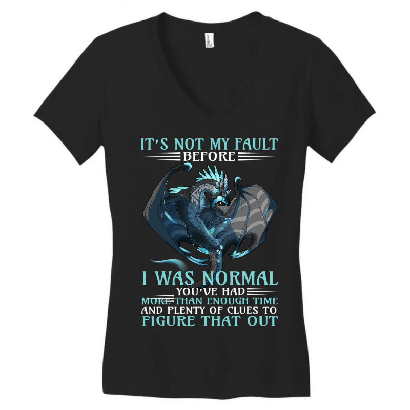 Dragon Its Not My Fault You Thought I Was Normal 3 Women's V-Neck T-Shirt by whoretacarpal | Artistshot