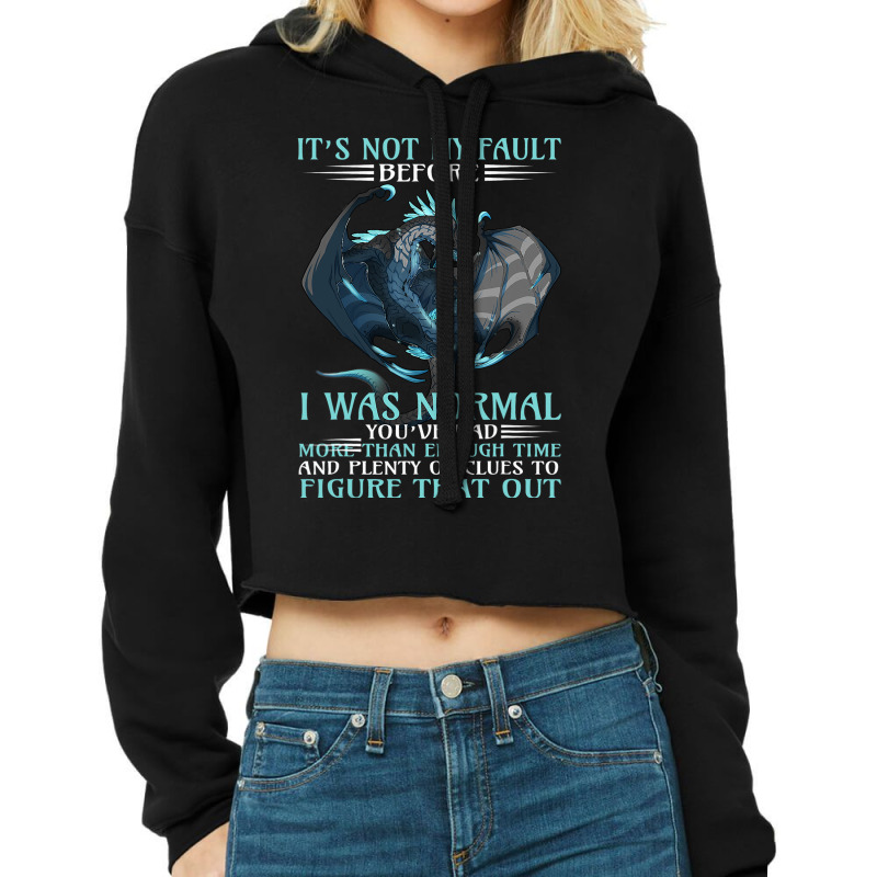 Dragon Its Not My Fault You Thought I Was Normal 3 Cropped Hoodie by whoretacarpal | Artistshot