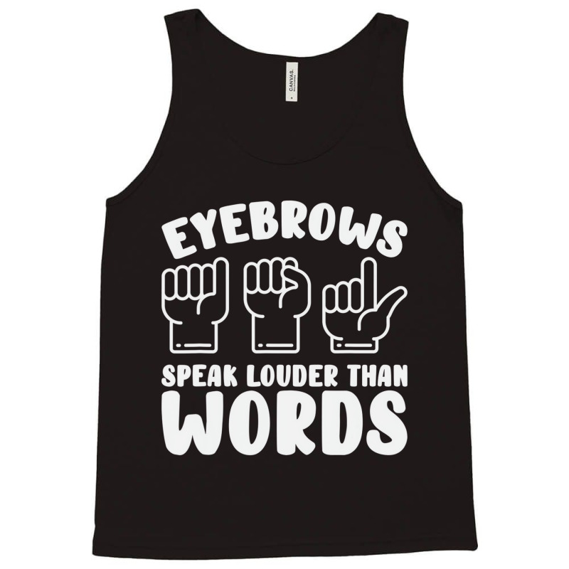 Eyebrows Speak Louder Words Fingerspelling Asl Sig Tank Top by bonne | Artistshot