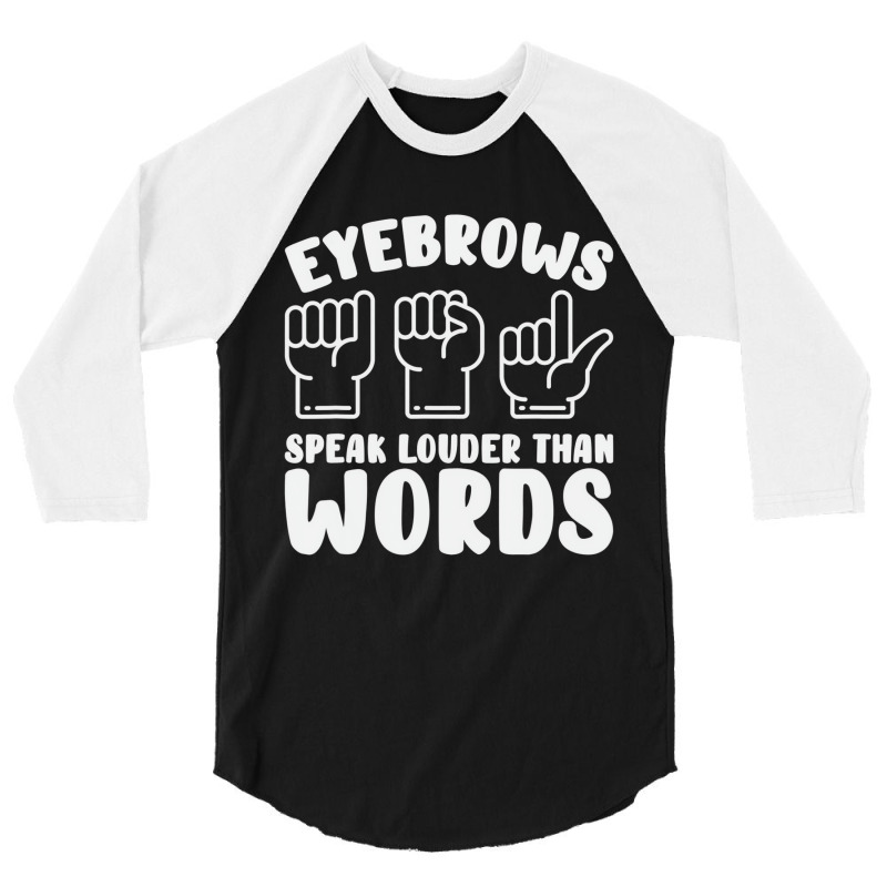 Eyebrows Speak Louder Words Fingerspelling Asl Sig 3/4 Sleeve Shirt by bonne | Artistshot