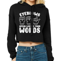 Eyebrows Speak Louder Words Fingerspelling Asl Sig Cropped Hoodie | Artistshot