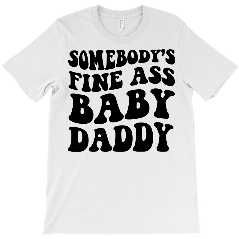 Somebody's Fine Ass Baby Daddy Pullover Hoodie T-shirt | Artistshot