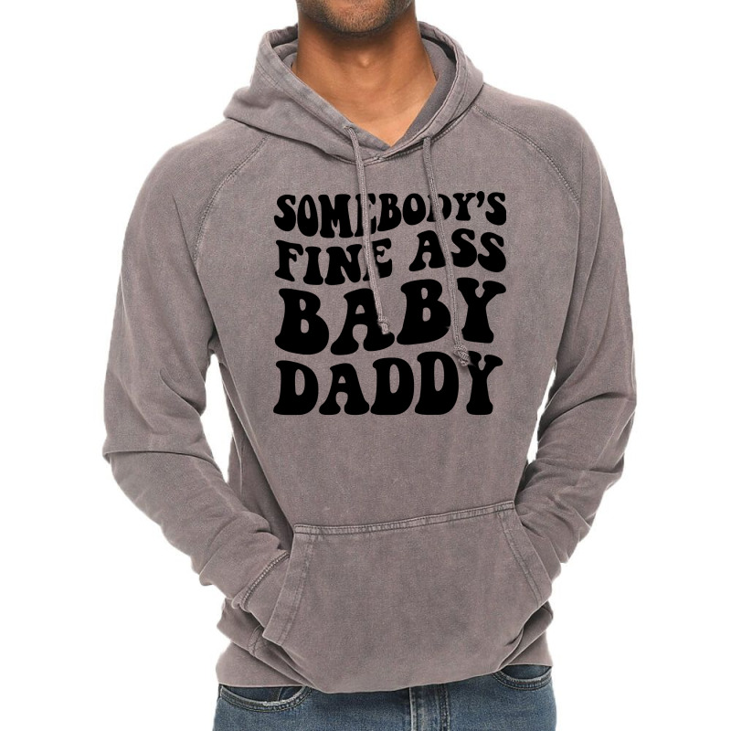 Somebody's Fine Ass Baby Daddy Pullover Hoodie Vintage Hoodie | Artistshot