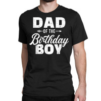 Dad Of The Birthday Boy Matching Family Party T Sh Classic T-shirt | Artistshot