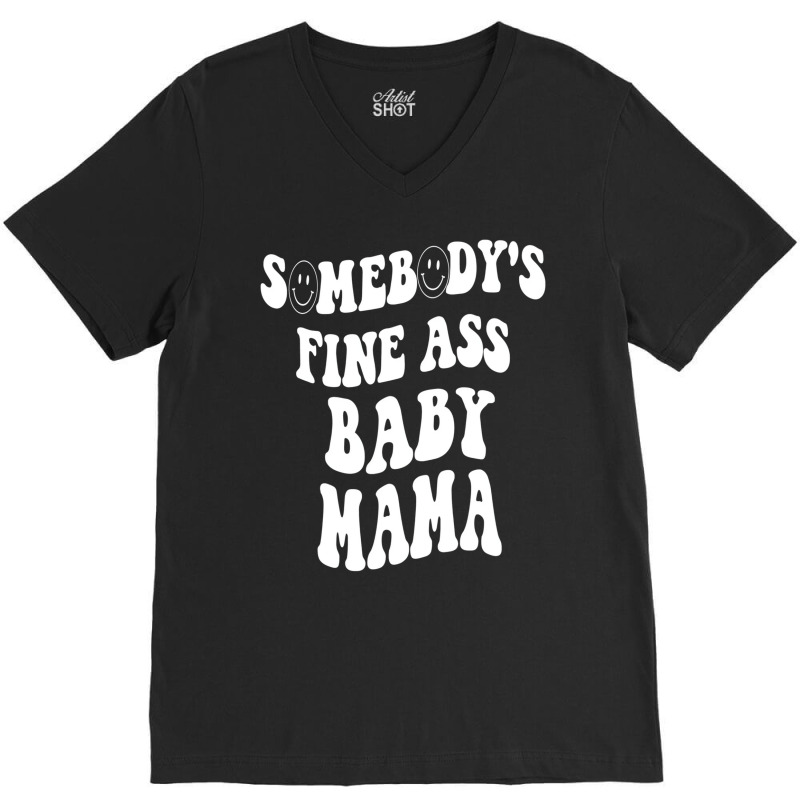 Somebody's Fine Ass Baby Mama Funny Mom Saying Cut V-neck Tee | Artistshot