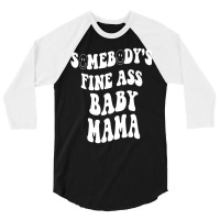 Somebody's Fine Ass Baby Mama Funny Mom Saying Cut 3/4 Sleeve Shirt | Artistshot