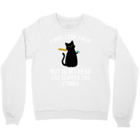 In My Head I've Slapped You 3 Times Funny Black Ca Crewneck Sweatshirt | Artistshot