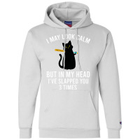 In My Head I've Slapped You 3 Times Funny Black Ca Champion Hoodie | Artistshot