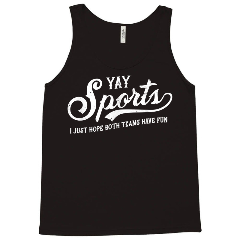 Yay Sports! I Just Hope Both Teams Have Fun   Funn Tank Top | Artistshot