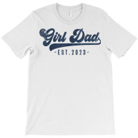 Mens Girl Dad Est 2023 Girl Dad To Be Gifts New Da T-shirt | Artistshot