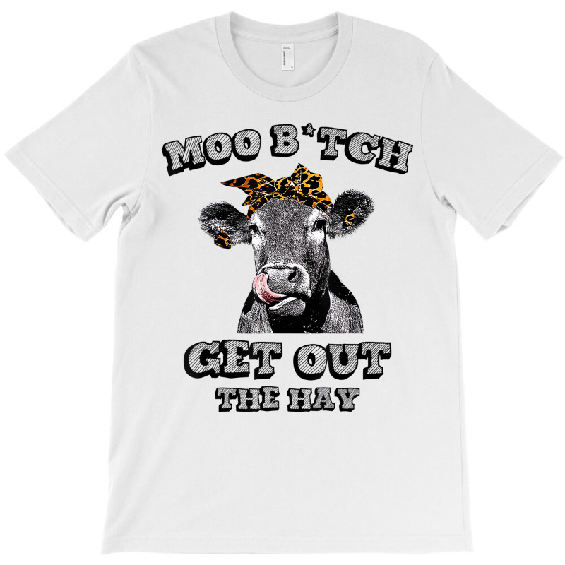 Moo Bitch Get Out The Hay Funny Heifer Leopard T S T-shirt | Artistshot