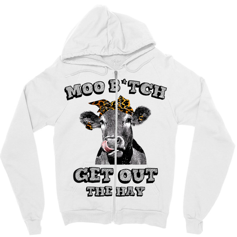 Moo Bitch Get Out The Hay Funny Heifer Leopard T S Zipper Hoodie | Artistshot