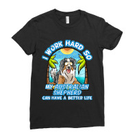 I Work Hard So My Australian Shepherd Can Have A B Ladies Fitted T-shirt | Artistshot