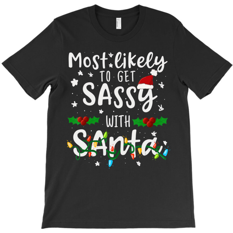 Most Likely To Get Sassy Santa Family Matching Chr T-shirt | Artistshot