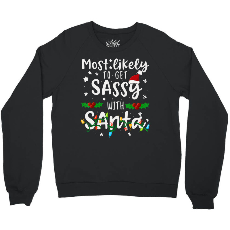 Most Likely To Get Sassy Santa Family Matching Chr Crewneck Sweatshirt | Artistshot