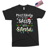 Most Likely To Get Sassy Santa Family Matching Chr Exclusive T-shirt | Artistshot