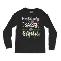 Most Likely To Get Sassy Santa Family Matching Chr Long Sleeve Shirts | Artistshot