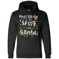 Most Likely To Get Sassy Santa Family Matching Chr Champion Hoodie | Artistshot