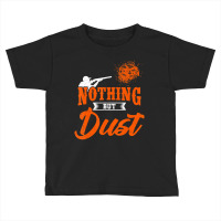 Clay Target Shooting Nothing But Dust Shoot Trap S Toddler T-shirt | Artistshot