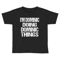 Dominic Doing Dominic Things Personalized First Na Toddler T-shirt | Artistshot