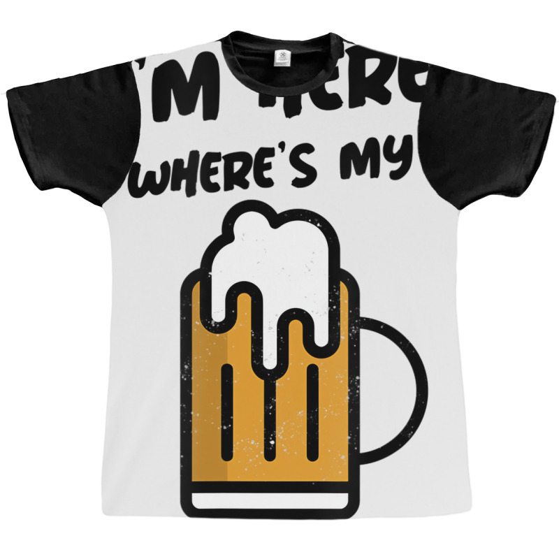 I'm Here Where's My Beer T Shirt Graphic T-shirt | Artistshot