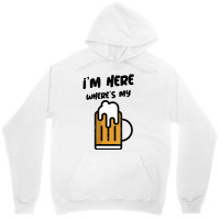 I'm Here Where's My Beer T Shirt Unisex Hoodie | Artistshot