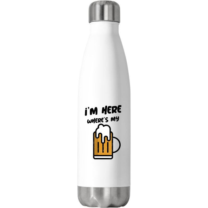 I'm Here Where's My Beer T Shirt Stainless Steel Water Bottle | Artistshot