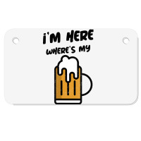 I'm Here Where's My Beer T Shirt Motorcycle License Plate | Artistshot