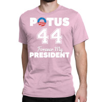 Potus 44 Forever My President Classic T-shirt | Artistshot