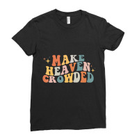 Make Heaven Crowded Christian Religion Beliver T S Ladies Fitted T-shirt | Artistshot