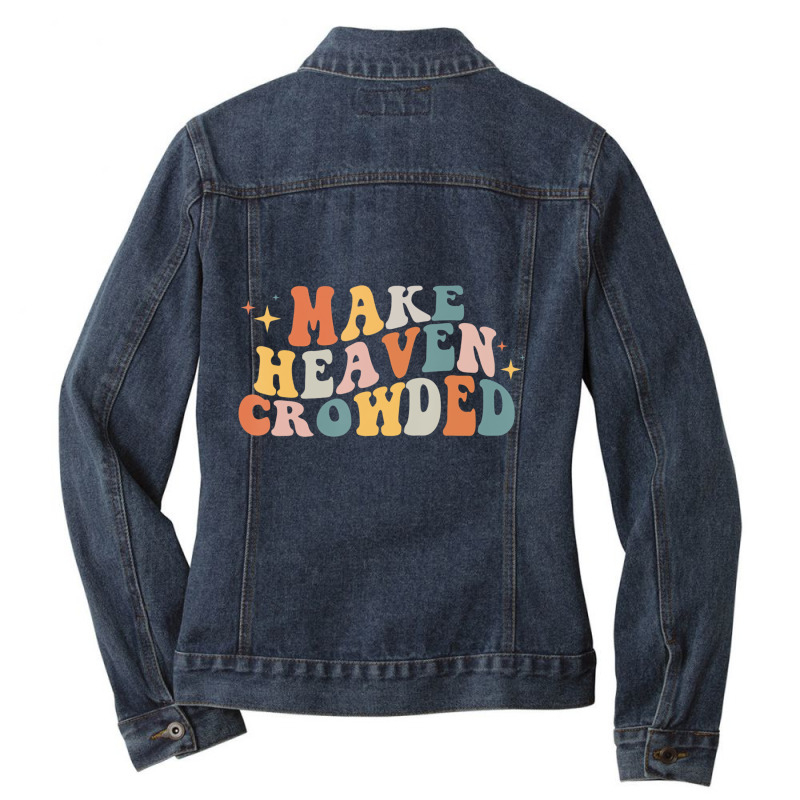 Make Heaven Crowded Christian Religion Beliver T S Ladies Denim Jacket by essicky | Artistshot