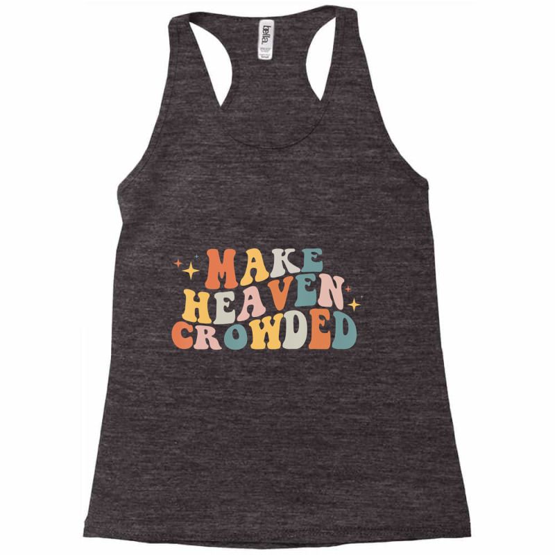 Make Heaven Crowded Christian Religion Beliver T S Racerback Tank by essicky | Artistshot