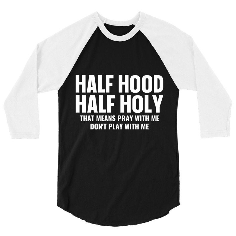 Half Hood Half Holy Pray With Me Don't Play With M 3/4 Sleeve Shirt | Artistshot