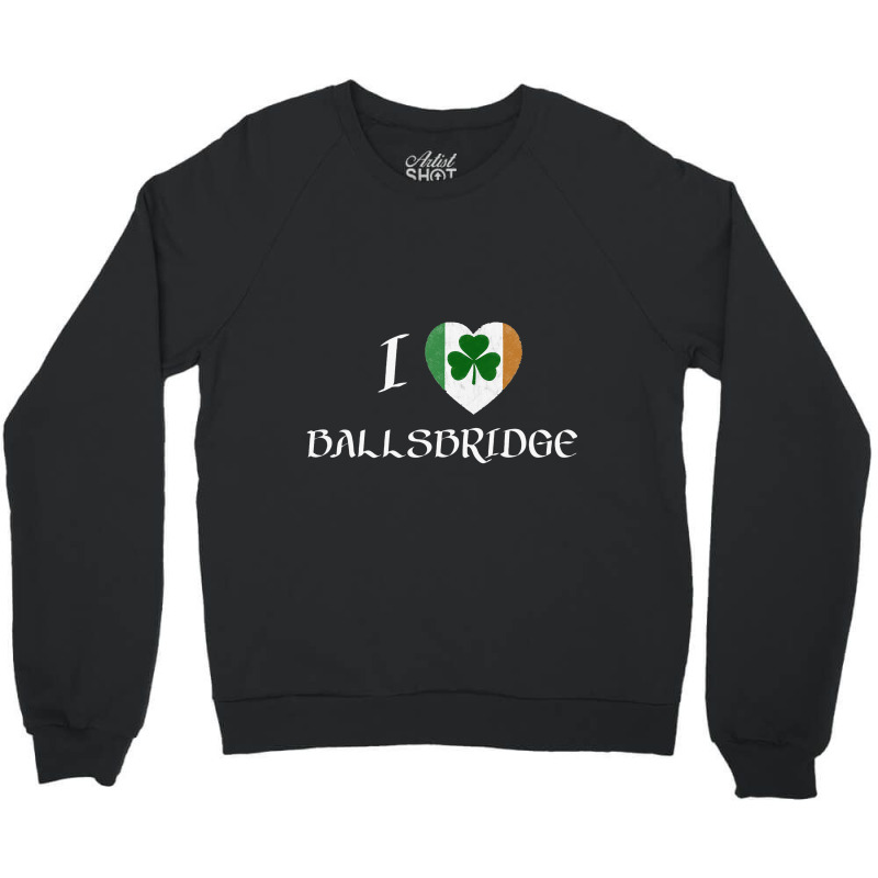 I Love Ballsbridge Ireland Flag Heart Shamrock Crewneck Sweatshirt | Artistshot