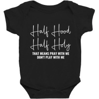 Half Hood Half Holy Pray With Me Don't Play With M Baby Bodysuit | Artistshot