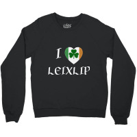 I Love Leixlip Ireland Eire Flag Heart Shamrock Crewneck Sweatshirt | Artistshot