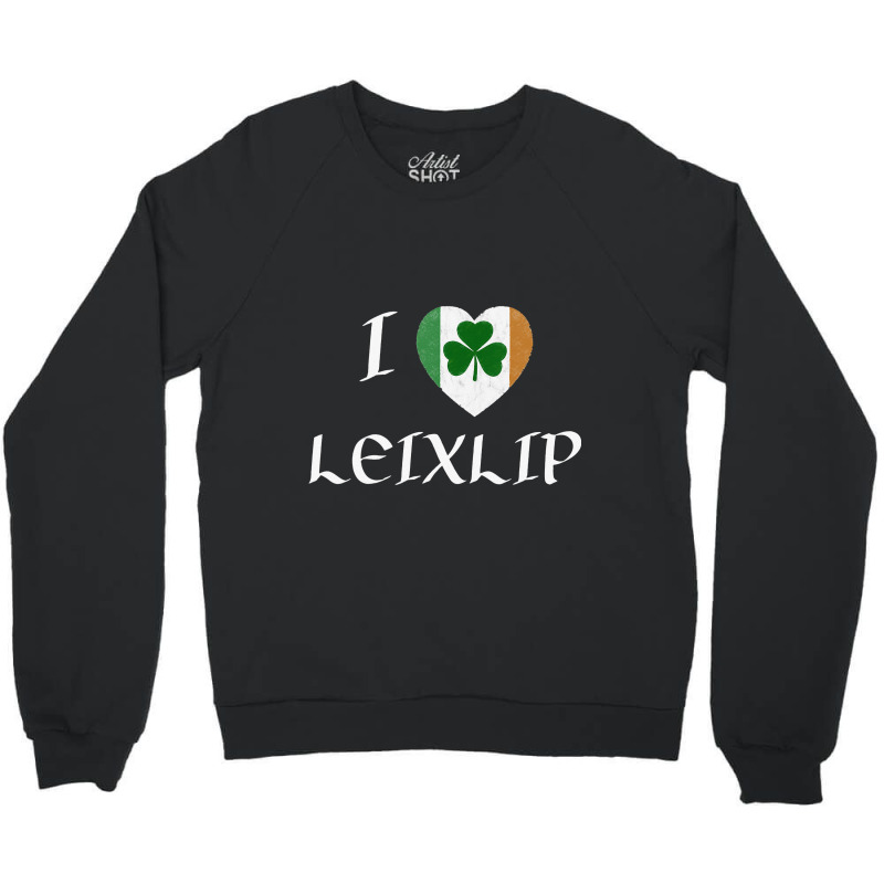 I Love Leixlip Ireland Eire Flag Heart Shamrock Crewneck Sweatshirt | Artistshot