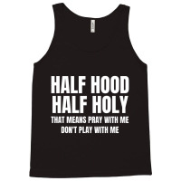 Half Hood Half Holy Shirt That Means Pray With Me Tank Top | Artistshot