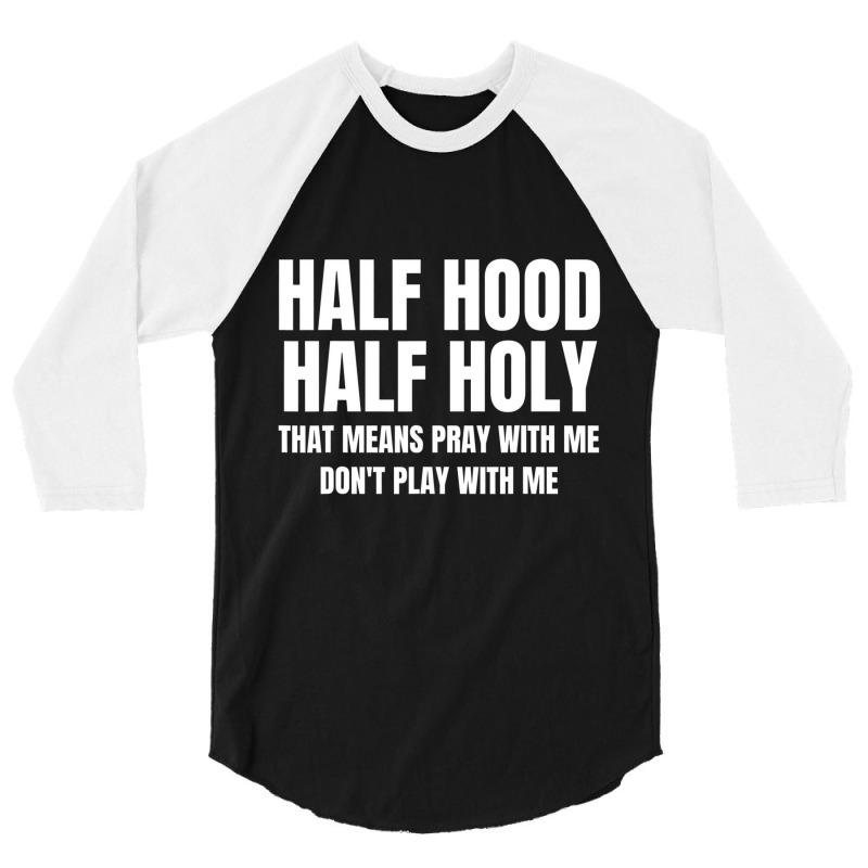 Half Hood Half Holy Shirt That Means Pray With Me 3/4 Sleeve Shirt | Artistshot