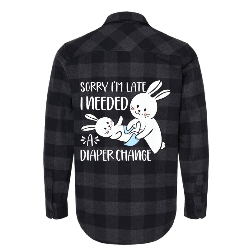 Sorry I'm Late I Needed A Diaper Change Funny Rabb Flannel Shirt | Artistshot