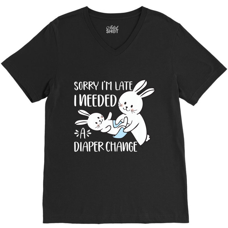 Sorry I'm Late I Needed A Diaper Change Funny Rabb V-neck Tee | Artistshot