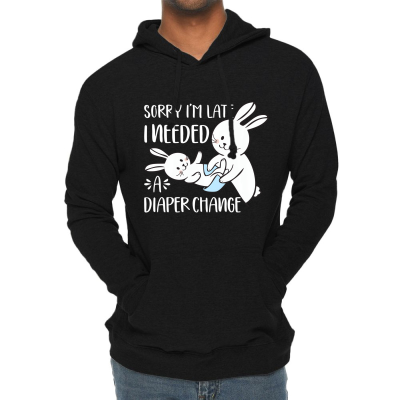 Sorry I'm Late I Needed A Diaper Change Funny Rabb Lightweight Hoodie | Artistshot