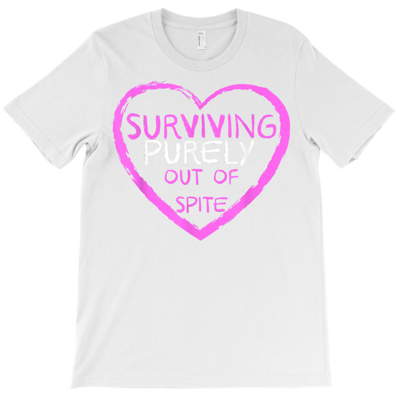 Surviving Purely Out Of Spite T Shirt T-shirt | Artistshot