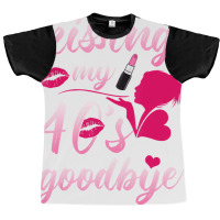 Kissing My 40â€™s Goodbye T Shirt Graphic T-shirt | Artistshot