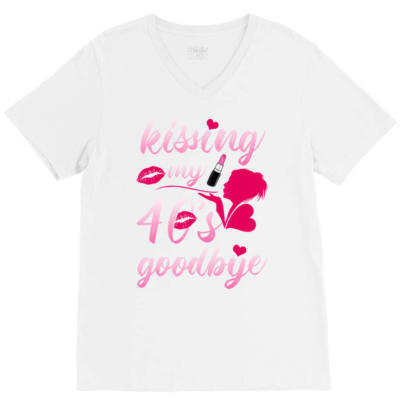 Kissing My 40â€™s Goodbye T Shirt V-neck Tee | Artistshot